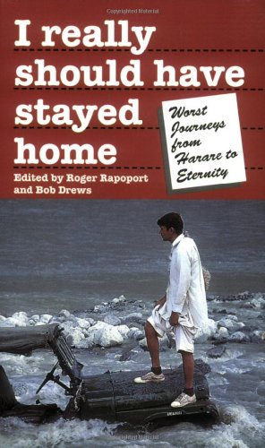 Stock image for I Really Should Have Stayed Home: Worst Journeys from Harare to Eternity for sale by BookHolders