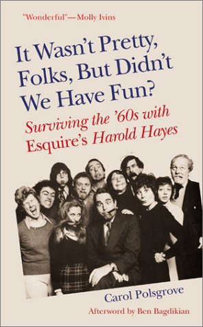 Beispielbild fr It Wasn't Pretty, Folks, But Didn't We Have Fun?: Surviving the '60s with Esquire's Harold Hayes zum Verkauf von HPB-Ruby