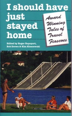 Stock image for I Should Have Just Stayed Home : Award-Winning Tales of Travel Fiascoes for sale by Better World Books