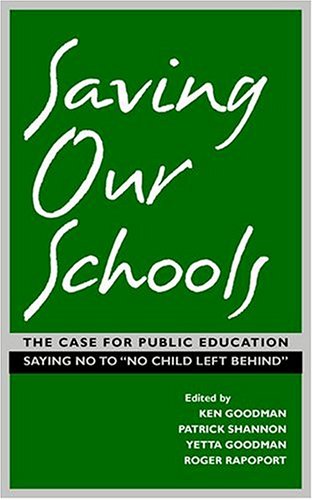 Stock image for Saving Our Schools: The Case For Public Education, Saying No to "No Child Left Behind" for sale by Wonder Book