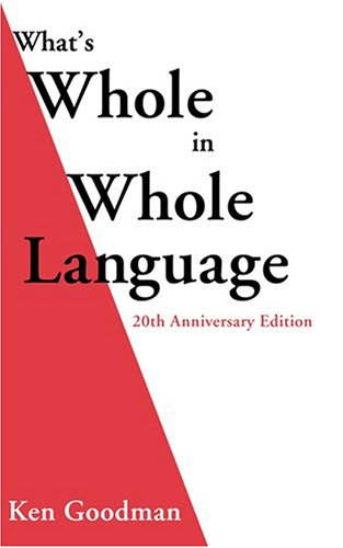 What's Whole in Whole Language: 20th Anniversary Edition (9781571431196) by Goodman, Kenneth S.