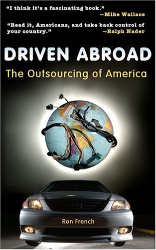 Beispielbild fr Driven Abroad : The Outsourcing of America zum Verkauf von Better World Books