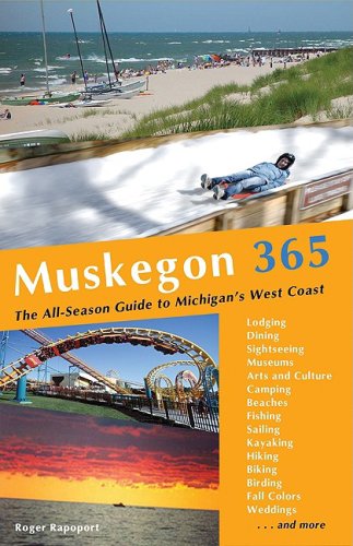 Beispielbild fr Muskegon 365: The All-season Guide to Michigan's West Coast zum Verkauf von Decluttr