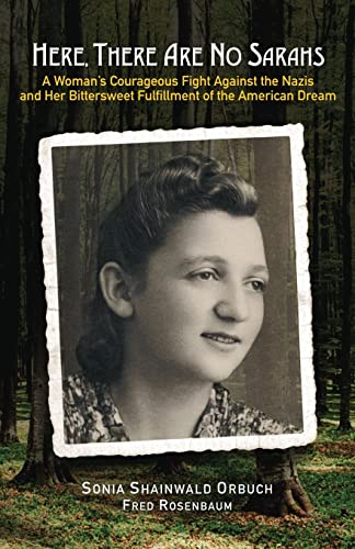 Imagen de archivo de Here, There Are No Sarahs: A Woman's Courageous Fight Against the Nazis and Her Bittersweet Fulfillment of the American Dream a la venta por Revaluation Books