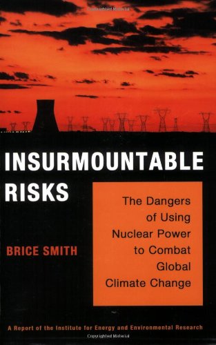 Beispielbild fr Insurmountable Risks : The Dangers of Using Nuclear Power to Combat Global Climate Change zum Verkauf von Better World Books