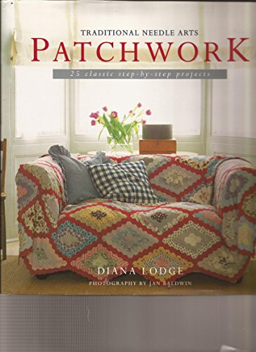 Beispielbild fr Patchwork: 25 Classic Step-By-Step Projects (Traditional Needle Arts) zum Verkauf von Wonder Book