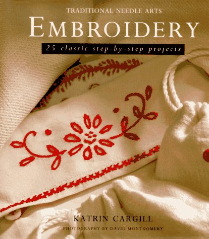 Beispielbild fr Embroidery: 25 Classic Step-By-Step Projects (Traditional Needle Arts) zum Verkauf von Books of the Smoky Mountains
