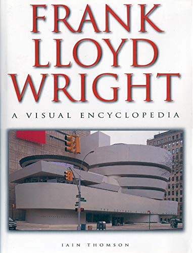 FRANK LLOYD WRIGHT; A VISUAL ENCYCLOPEDIA.