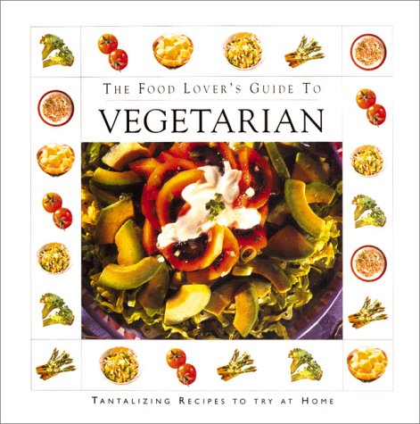 Beispielbild fr The Food Lover's Guide To Vegetarian Cooking zum Verkauf von Wonder Book