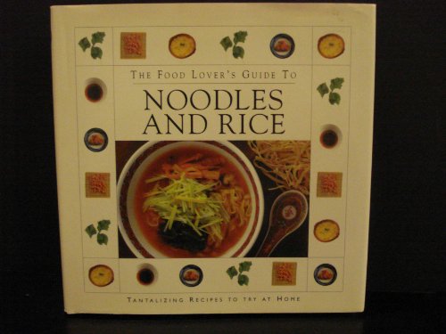Beispielbild fr The Food Lover's Guide to Noodles and Rice zum Verkauf von Better World Books: West