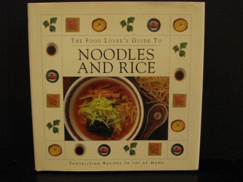 The Food Lover's Guide To Noodles And Rice (9781571452351) by Advantage Publishers Group; Editors, Thunder Bay