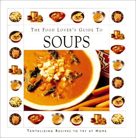 Beispielbild fr The Food Lover's Guide To Soups zum Verkauf von Wonder Book