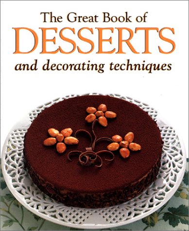 Imagen de archivo de The Great Book of Desserts: Small Desserts, Creams, Custards and Mousses, Crepes and Omelettes, Pies and Cakes, Ices and Frozen Desserts, Fried Desserts a la venta por Jeff Stark