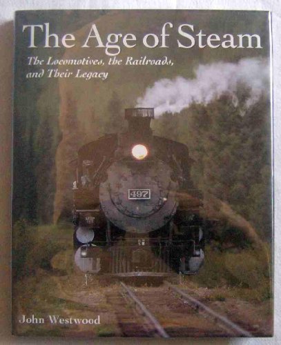 Beispielbild fr Age of Steam : The Locomotives, the Railroads and Their Legacy zum Verkauf von Better World Books