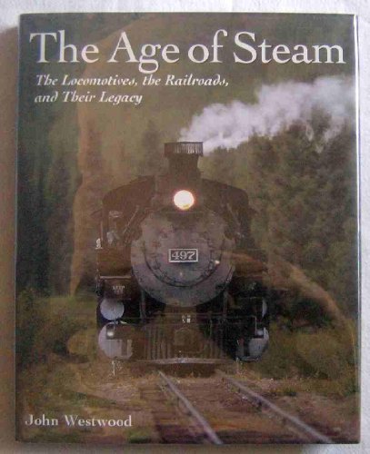 9781571452849: The Age of Steam: The Locomotives, the Railroads, and Their Legacy
