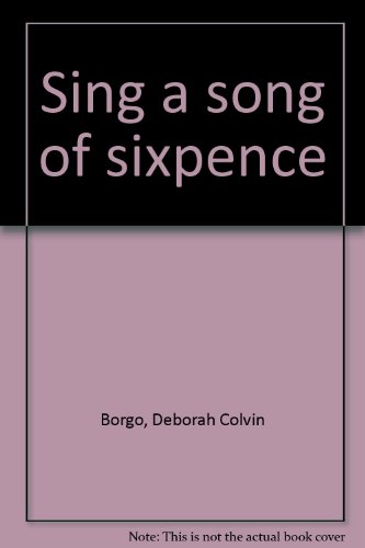 Sing a song of sixpence (9781571453372) by Borgo, Deborah Colvin