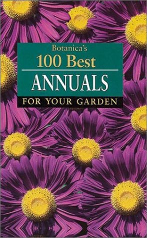 Stock image for Botanica's 100 Best Annuals for Your Garden for sale by Decluttr