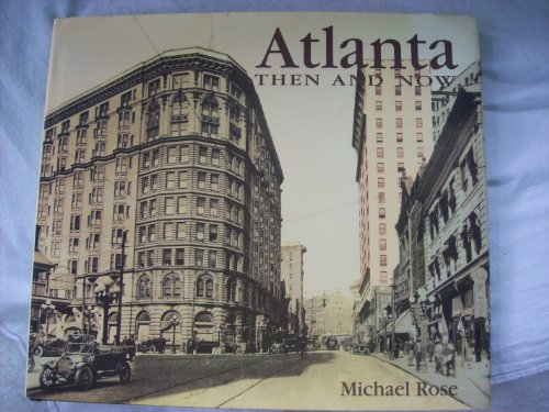 Atlanta: Then and Now (9781571454744) by Rose, Michael