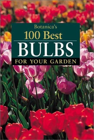 Imagen de archivo de Botanica's 100 Best Bulbs for Your Garden a la venta por SecondSale