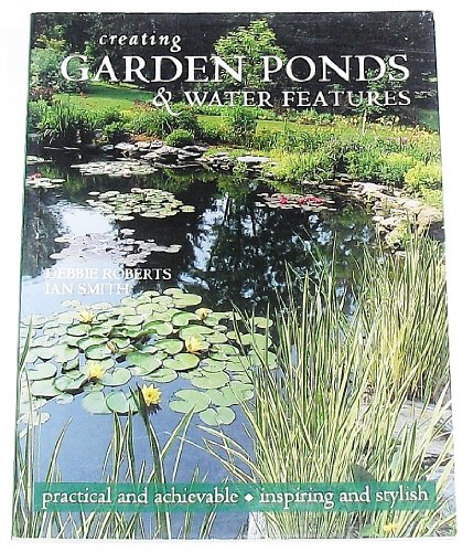 Creating Garden Ponds and Water Features (9781571454928) by Roberts, Debbie; Smith, Ian