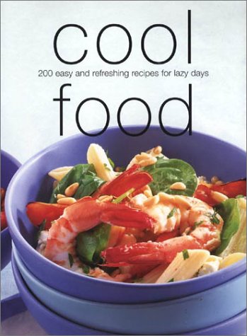 9781571454959: Cool Food: 200 Easy and Refreshing Recipes for Lazy Days