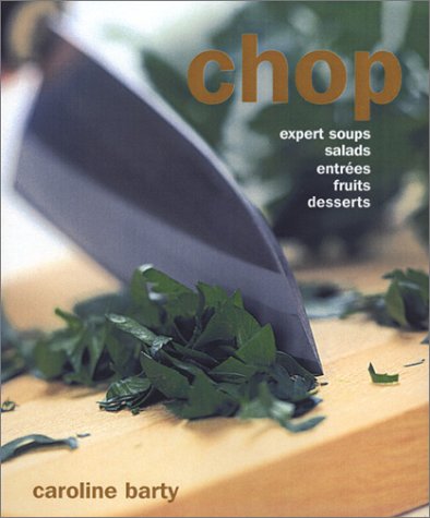 Stock image for Chop: Expert Soups, Salads, Entrees, Fruits, Desserts for sale by Zoom Books Company