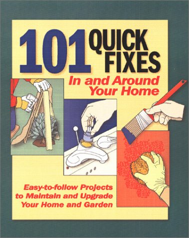 Imagen de archivo de 101 Quick Fixes in and Around Your Home : Easy-to-Follow Projects to Maintain and Upgrade Your Home and Garden a la venta por Better World Books: West