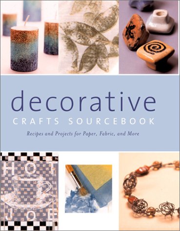 Stock image for Decorative Crafts Sourcebook: Recipes and Projects for Paper, Fabric, and More for sale by Ergodebooks