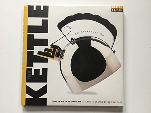 The Kettle: An Appreciation (Design Icons) (9781571456151) by Woodham, Jonathan M.