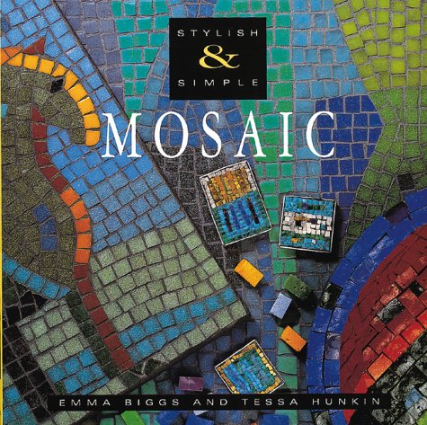 Mosaic (Stylish & Simple) (9781571456274) by Biggs, Emma; Hunkin, Tessa