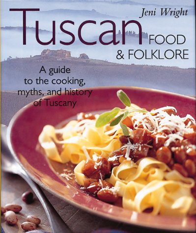 Tuscan Food and Folklore : A Guide to the Cooking, Myths and History of Tuscany