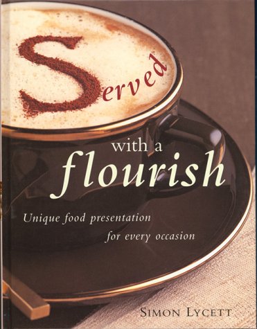 Stock image for Served with a Flourish : Novel Ways to Present Food for Every Occasion for sale by Better World Books: West