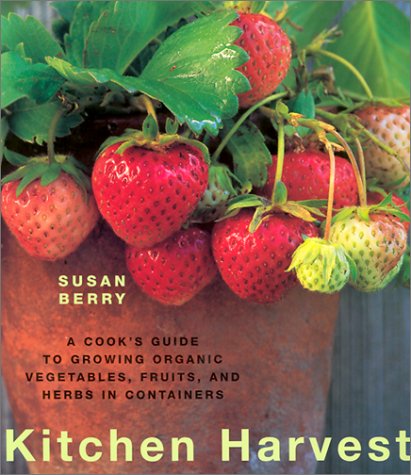 Imagen de archivo de Kitchen Harvest: A Cook's Guide to Growing Organic Fruits, Vegetables, and Herbs a la venta por Wonder Book
