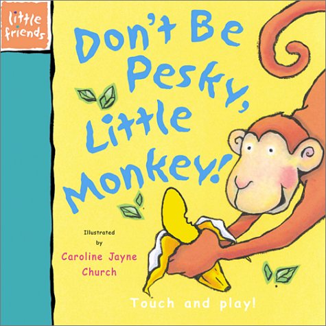 Beispielbild fr Don't Be Pesky, Little Monkey: Touch and Play (Little Friends Series) zum Verkauf von WorldofBooks
