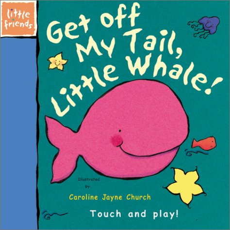 Imagen de archivo de Get Off My Tail, Little Whale (Little Friends Series) a la venta por Gulf Coast Books