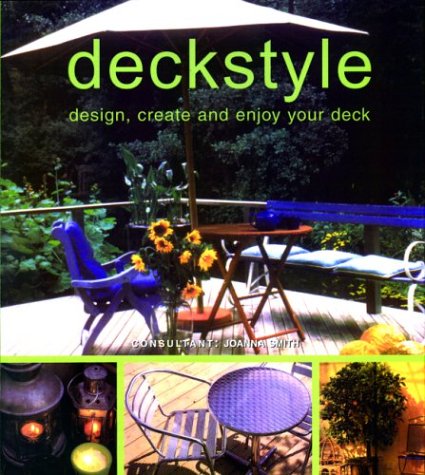Beispielbild fr Deckstyle: Design, Create and Enjoy Your Deck zum Verkauf von Wonder Book