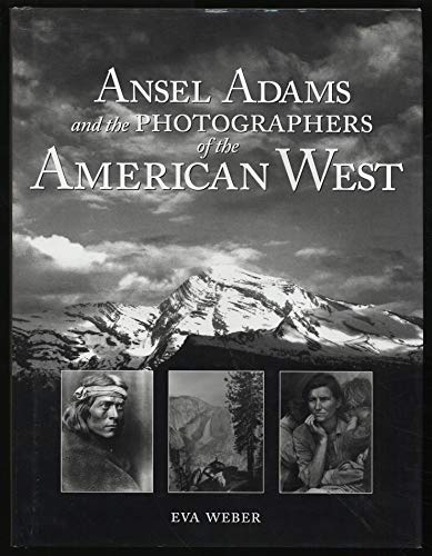 Ansel Adams and the Photographers of the American West (9781571458070) by Weber, Eva; Adams, Ansel