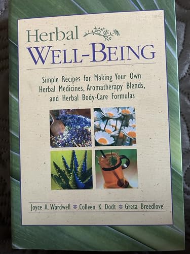 Stock image for Herbal Well-Being: Simple Recipes for Making Your Own Herbal Medicines, Aromatherapy Blends, and Herbal Body-Care Formulas for sale by Front Cover Books