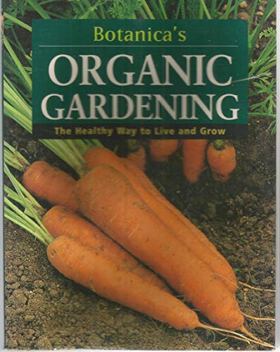 Stock image for Botanica's Organic Gardening: The Healthy Way to Live and Grow (Botanica's Gardening Series) for sale by HPB-Emerald