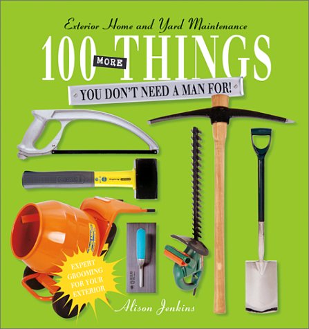 Beispielbild fr 100 More Things You Don't Need a Man For!: Exterior Home and Yard Maintenance zum Verkauf von Wonder Book