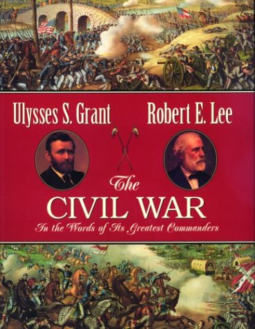 9781571458377: The Civil War: In the Words of Its Greatest Commanders : Personal Memoirs of U.S. Grant : Memoirs of Robert E. Lee