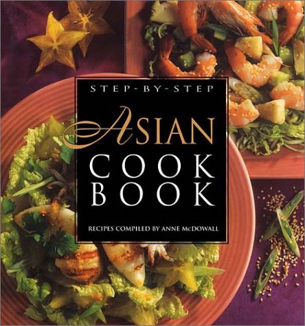 Step-By-Step Asian Cookbook: Recipes (9781571458452) by McDowall, Anne