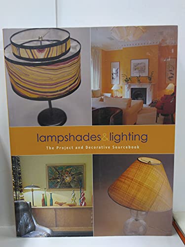 Stock image for Lampshades and Lighting : The Project and Decorative Sourcebook for sale by Better World Books