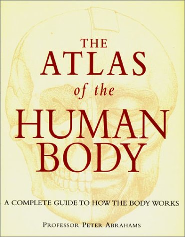 The Atlas of the Human Body (9781571458605) by Abrahams, Peter H.