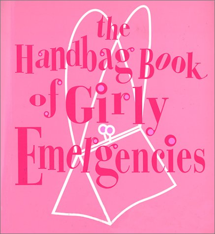 Beispielbild fr The Handbag Book of Girly Emergencies zum Verkauf von Better World Books