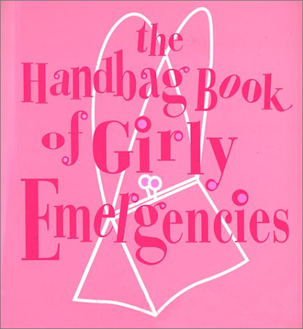 Stock image for The Handbag Book of Girly Emergencies for sale by Better World Books