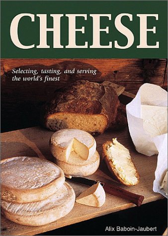 Beispielbild fr Cheese: Selecting, Tasting, and Serving the World's Finest zum Verkauf von More Than Words