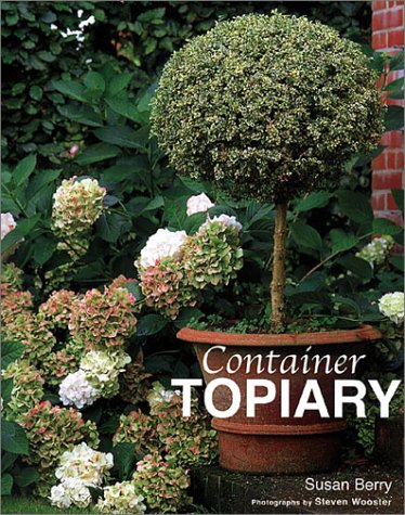 Beispielbild fr Container Topiary : Practical Advice, Step-by-Step Projects, Creative Ideas zum Verkauf von Better World Books
