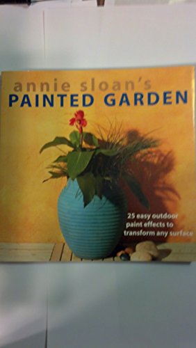 Beispielbild fr Annie Sloan's Painted Garden : 25 Easy Outdoor Paint Effects to Transform Any Surface zum Verkauf von Better World Books