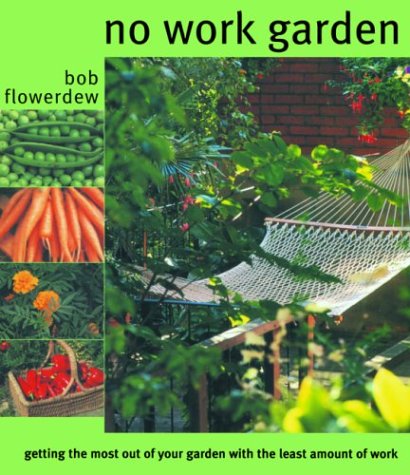 Imagen de archivo de No Work Garden : Getting the Most Out of Your Garden with the Least Amount a la venta por Better World Books